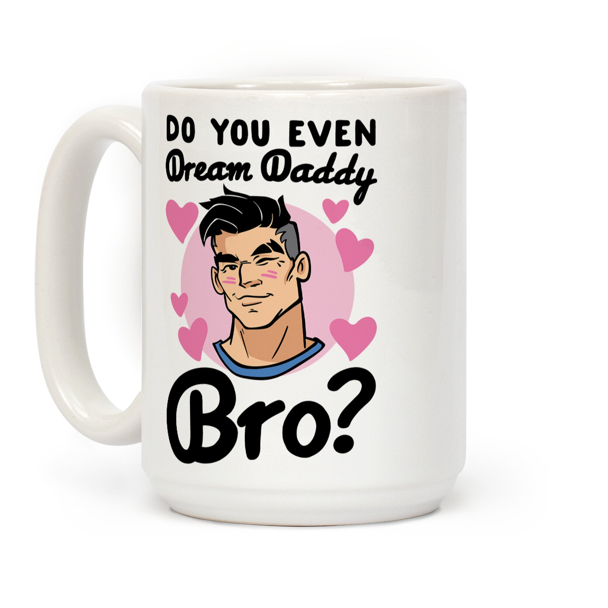 Do You Even Dream Daddy Bro Parody Coffee Mug